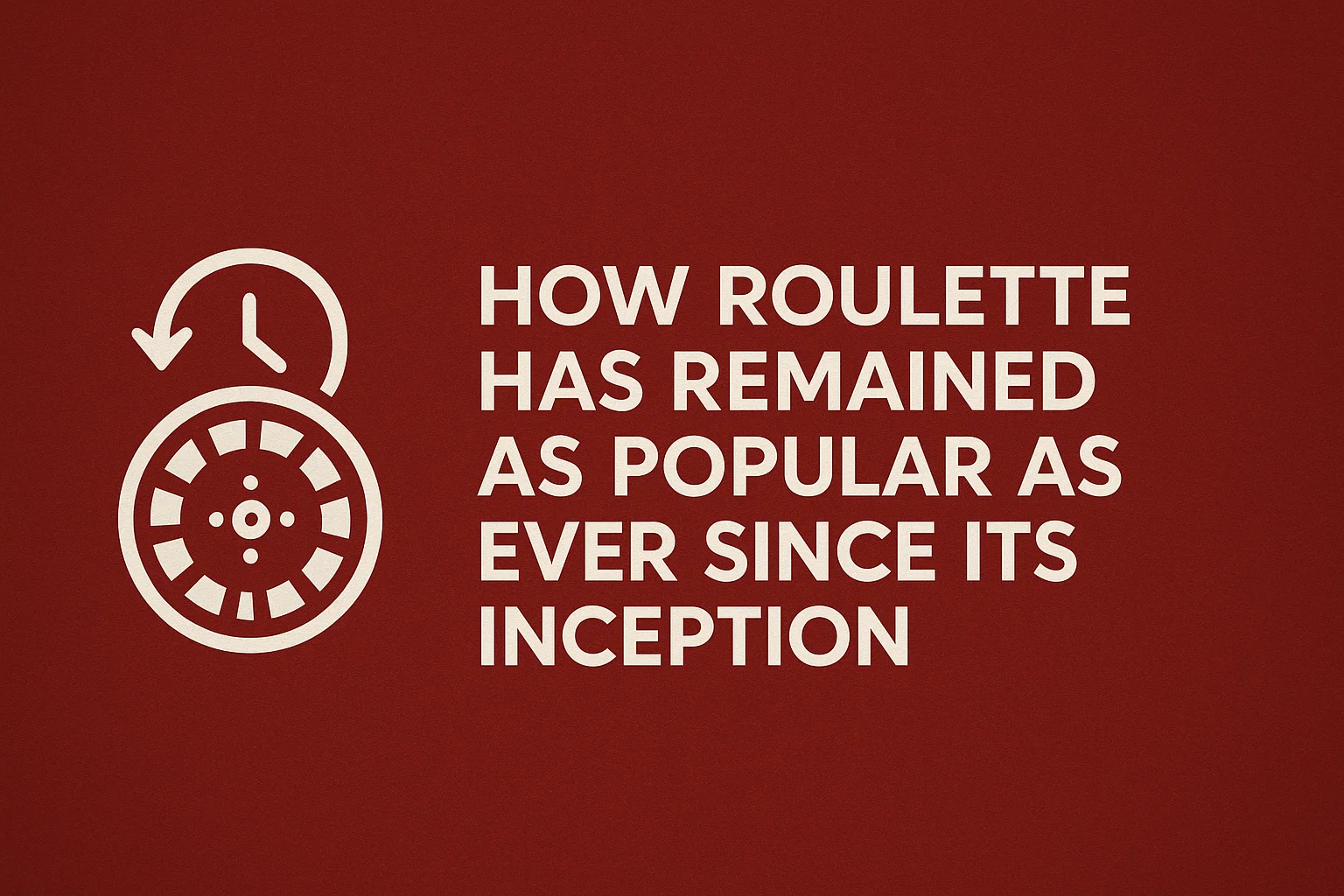 How roulette has remained as popular as ever since its inception
